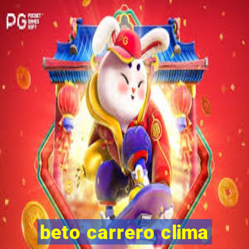 beto carrero clima